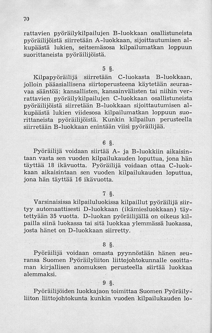 70 rattavien pyöräilykilpailujen B-luokkaan osallistuneista pyöräilijöistä siirretään A-luokkaan, sijoittautumisen alkupäästä lukien, seitsemäsosa kilpailumatkan loppuun suorittaneista pyöräilijöistä.