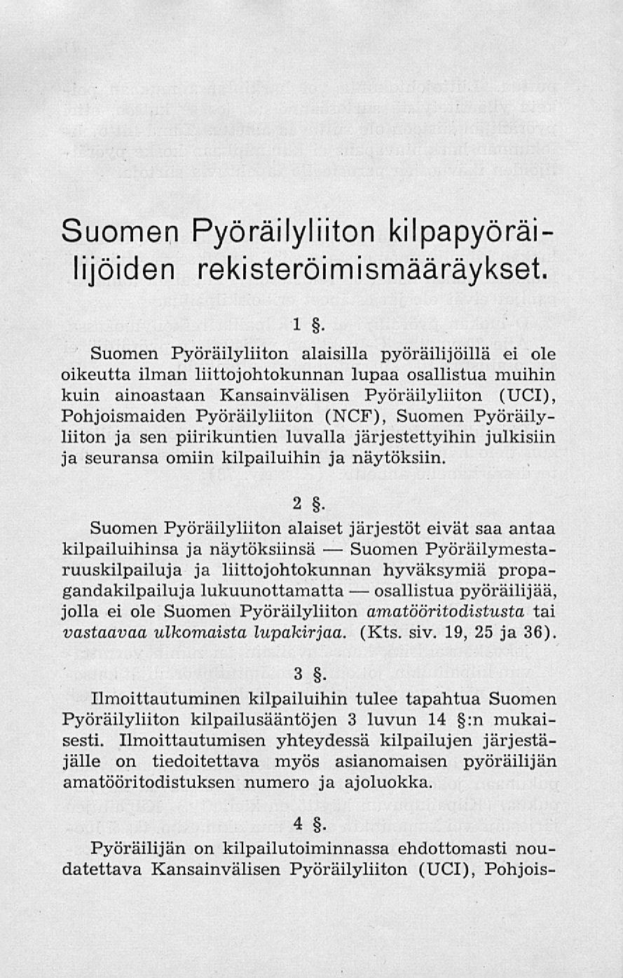 Suomen osallistua Suomen Pyöräilyliiton kilpapyöräilijöiden rekisteröi mismääräykset. i.