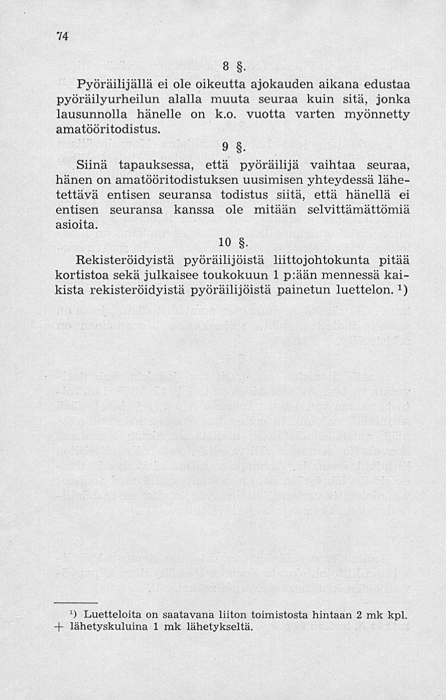 74 8. Pyöräilijällä ei ole oikeutta ajokauden aikana edustaa pyöräilyurheilun alalla muuta seuraa kuin sitä, jonka lausunnolla hänelle on k.o. vuotta varten myönnetty amatööritodistus.