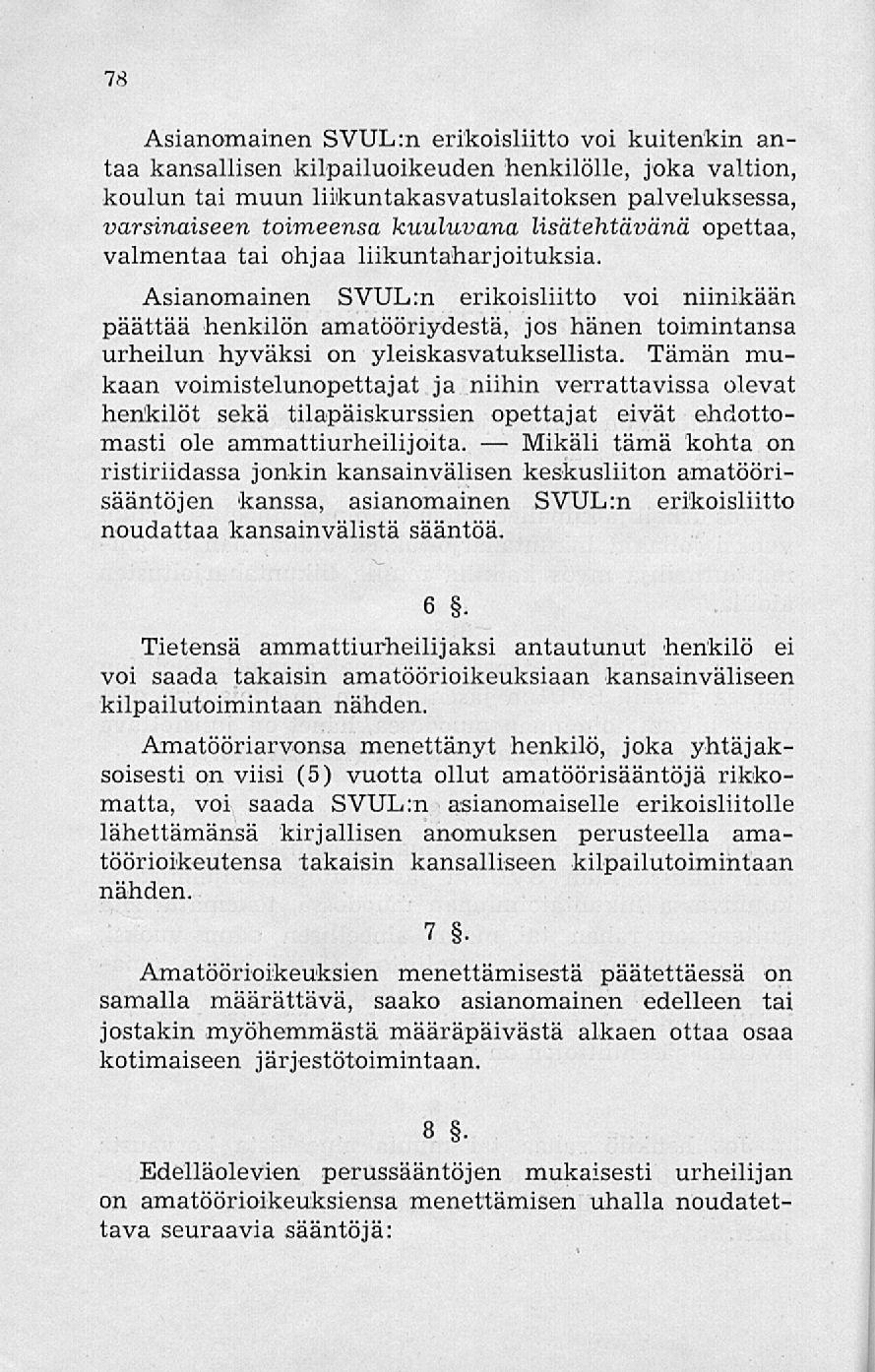 Mikäli 78 Asianomainen SVUL:n erikoisliitto voi kuitenkin antaa kansallisen kilpailuoikeuden henkilölle, joka valtion, koulun tai muun liikuntakasvatuslaitoksen palveluksessa, varsinaiseen toimeensa