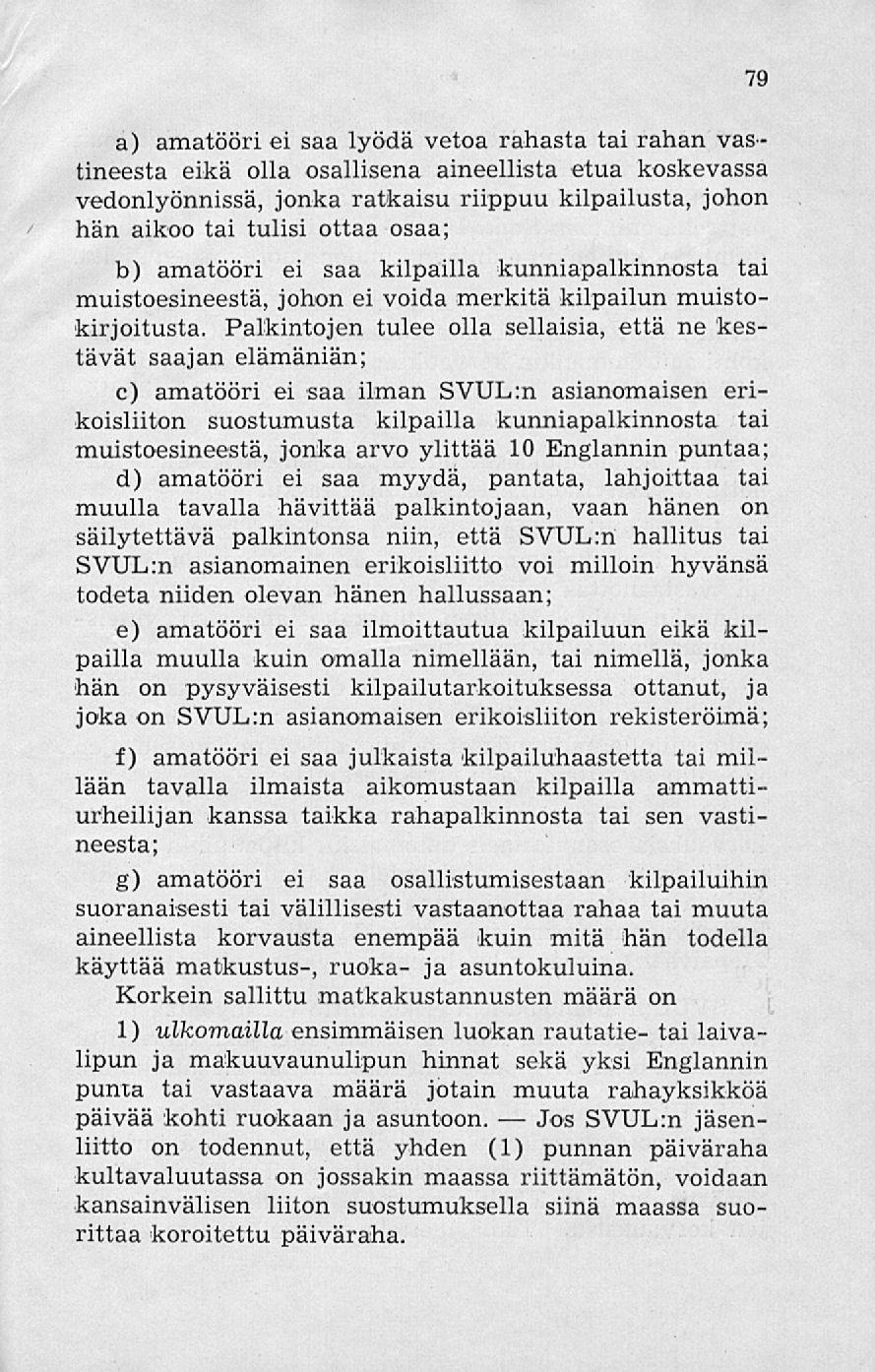 Jos 79 a) amatööri ei saa lyödä vetoa rahasta tai rahan vastineesta eikä olla osallisena aineellista etua koskevassa vedonlyönnissä, jonka ratkaisu riippuu kilpailusta, johon hän aikoo tai tulisi