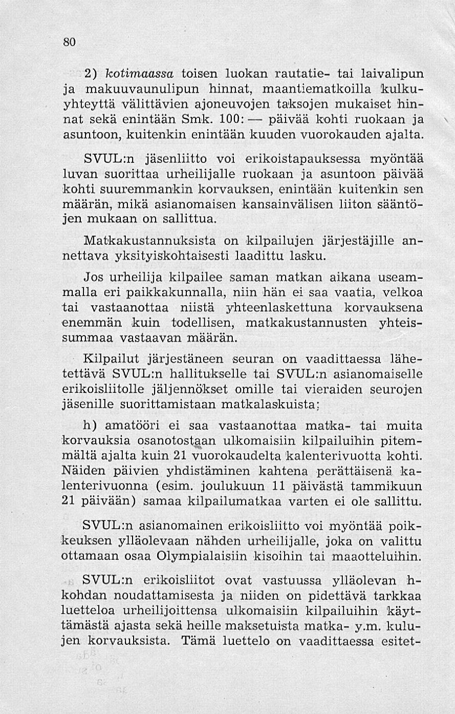 80 2) kotimaassa toisen luokan rautatie- tai laivalipun ja makuuvaunulipun hinnat, maantiematkoilla kulkuyhteyttä välittävien ajoneuvojen taksojen mukaiset hinnat sekä enintään Smk.