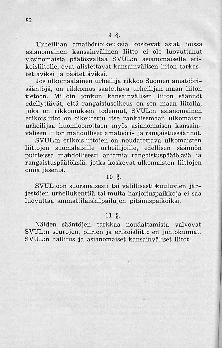 82 9 Urheilijan amatöörioikeuksia koskevat asiat, joissa asianomainen kansainvälinen liitto ei ole luovuttanut yksinomaista päätösvaltaa SVUL:n asianomaiselle erikoisliitolle, ovat alistettavat