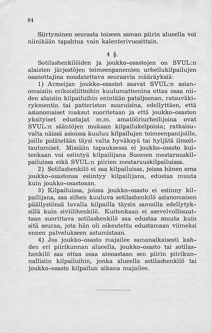 84 Siirtyminen seurasta toiseen saman piirin alueella voi niinikään tapahtua vain kalenterivuosittain. 4.