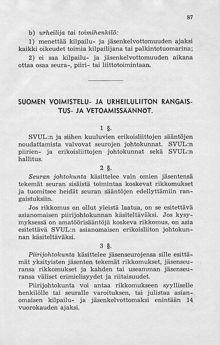 b) urheilija tai toimihenkilö: 1) menettää kilpailu- ja jäsenkelvottomuuden ajaksi kaikki oikeudet toimia kilpailijana tai palkintotuomarina; 2) ei saa kilpailu- ja jäsenkelvottomuuden aikana ottaa