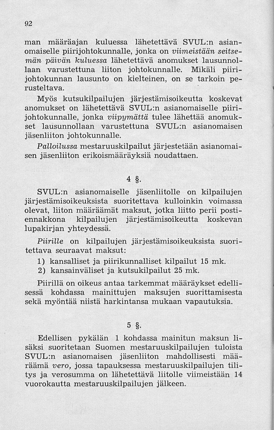 92 man määräajan kuluessa lähetettävä SVUL:n asianomaiselle piiri johtokunnalle, jonka on viimeistään seitsemän päivän kuluessa lähetettävä anomukset lausunnollaan varustettuna liiton johtokunnalle.