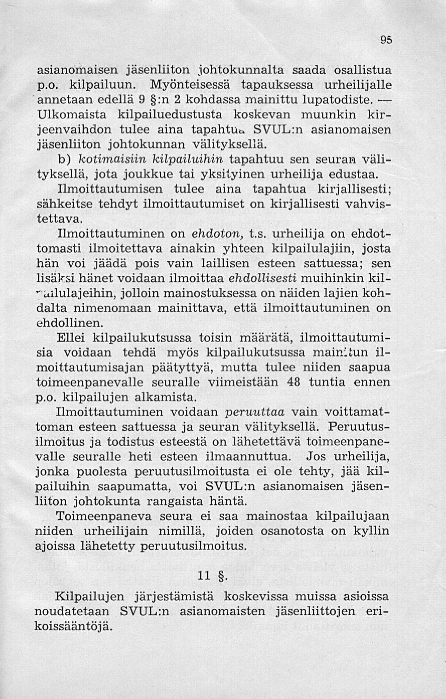 asianomaisen jäsenliiton johtokunnalta saada osallistua p.o. kilpailuun. Myönteisessä tapauksessa urheilijalle annetaan edellä 9 :n 2 kohdassa mainittu lupatodiste.