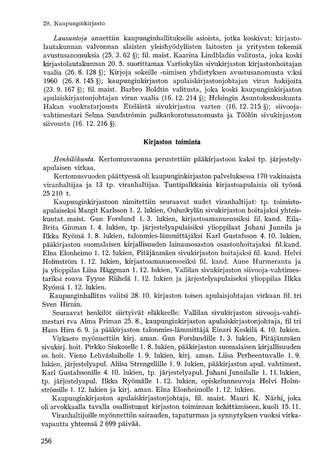 Lausuntoja annettiin kaupunginhallitukselle asioista, jotka koskivat: kirjastolautakunnan valvonnan alaisten yleishyödyllisten laitosten ja yritysten tekemiä avustusanomuksia (25. 3. 62 ); f il.