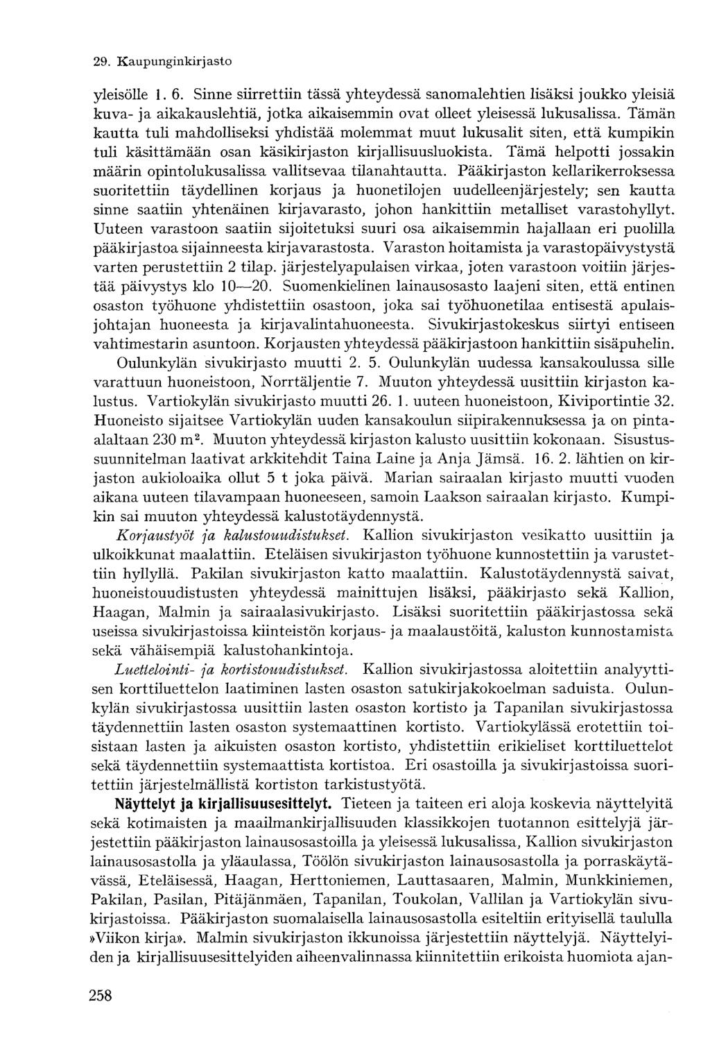 yleisölle 1.6. Sinne siirrettiin tässä yhteydessä sanomalehtien lisäksi joukko yleisiä kuva- ja aikakauslehtiä, jotka aikaisemmin ovat olleet yleisessä lukusalissa.