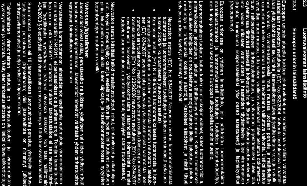 2.3 Luomuvalvonnan lainsäädäntö 2.3.1 Euroopan unionin lainsäädäntö Euroopan unionin alueella kaikkea elintarvikeketjuun kohdistuvaa virallista valvontaa säädellään neuvoston asetuksella (EY) N:o 882/2004.