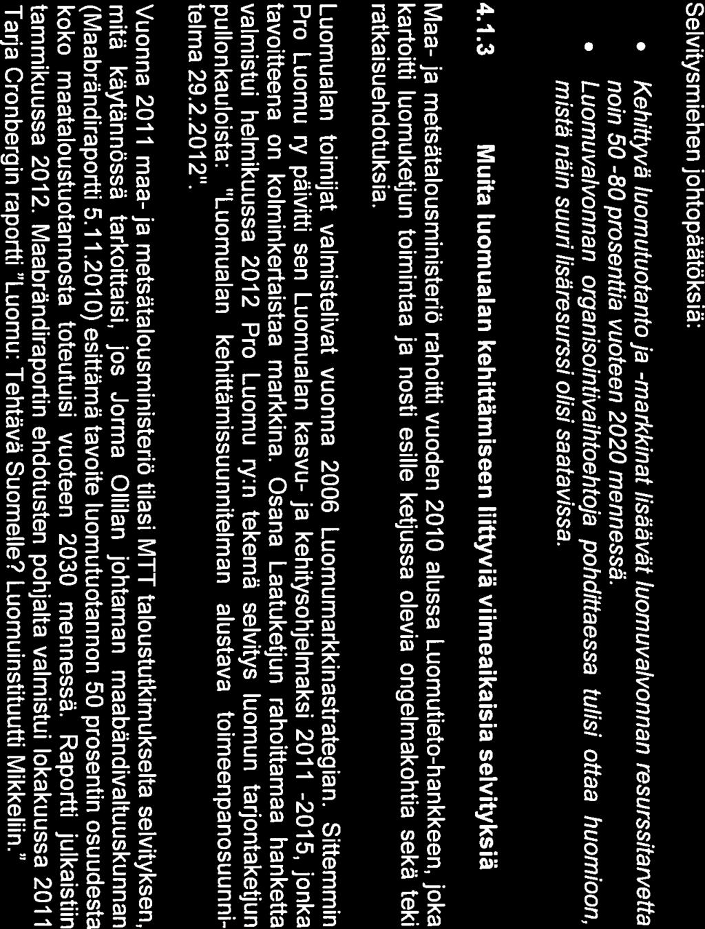 3 Muita luomualan kehittämiseen liittyviä viimeaikaisia selvityksiä Maa- ja metsätalousministeriö rahoitti vuoden 2010 alussa Luomutieto-hankkeen, joka kartoitti luomuketjun toimintaa ja nosti esille