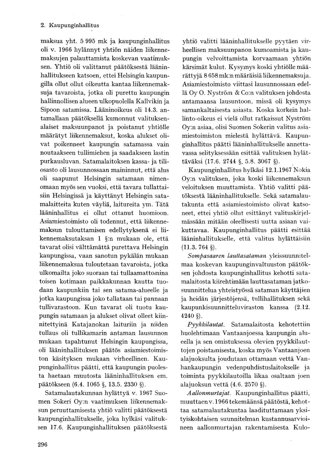 maksua yht. 5 995 mk ja kaupunginhallitus oli v. 1966 hylännyt yhtiön näiden liikennemaksujen palauttamista koskevan vaatimuksen.