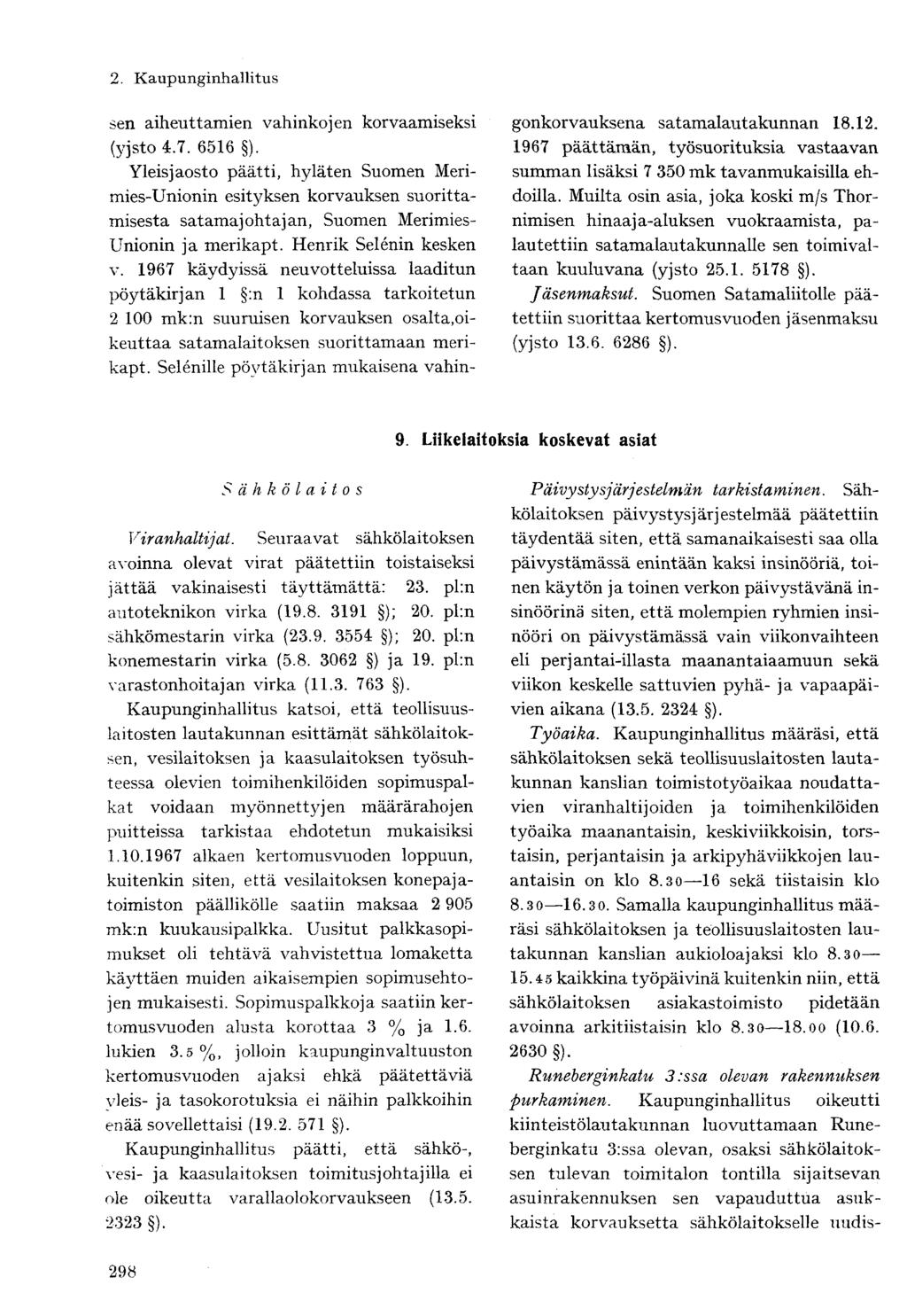 sen aiheuttamien vahinkojen korvaamiseksi (yjsto 4.7. 6516 ).