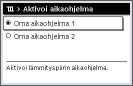 Päävalikon käyttäminen Käyttö Aktiivisen aikaohjelman valitseminen lämmitykselle Kun lähtötila on aktiivinen, avaa päävalikko painamalla valitsinta.