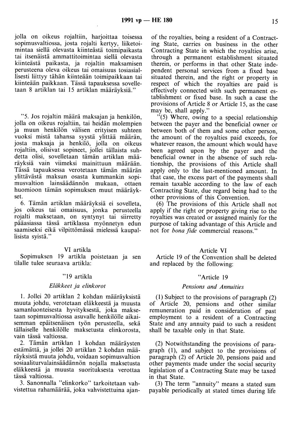 1991 vp - HE 180 15 jolla on oikeus rojaltiin, harjoittaa toisessa sopimusvaltiossa, josta rojalti kertyy, liiketoimintaa siellä olevasta kiinteästä toimipaikasta tai itsenäistä ammattitoimintaa