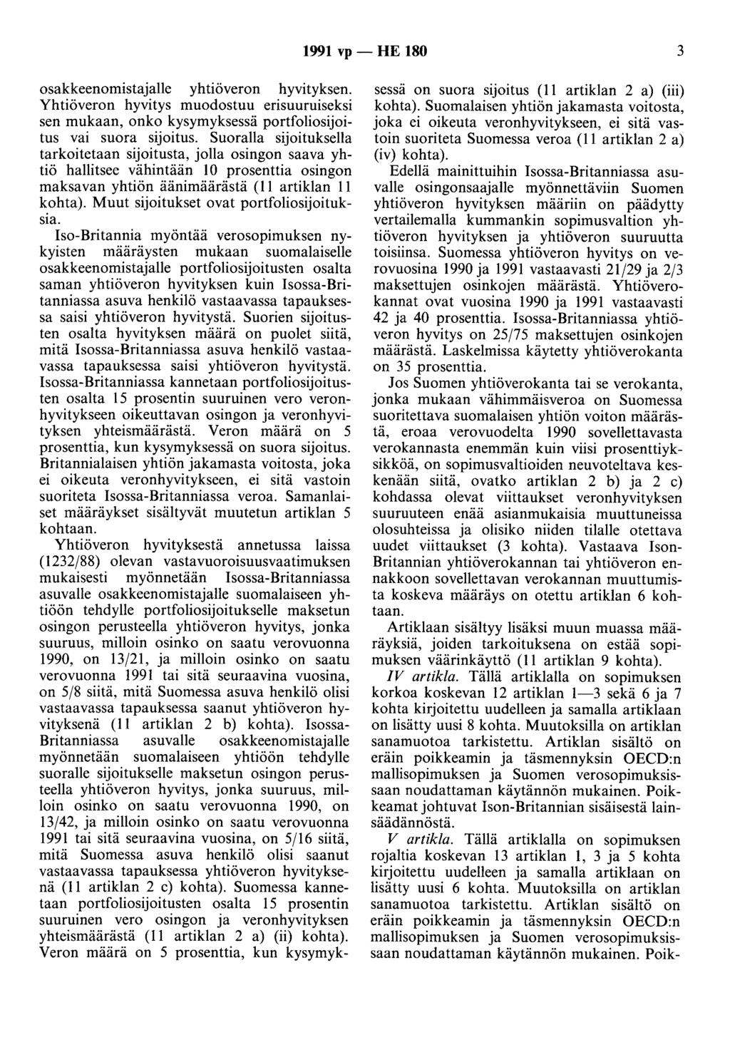 1991 vp - HE 180 3 osakkeenomistajalle yhtiöveron hyvityksen. Yhtiöveron hyvitys muodostuu erisuuruiseksi sen mukaan, onko kysymyksessä portfoliosijoitus vai suora sijoitus.
