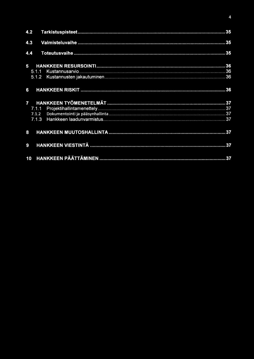 ..36 7 HANKKEEN TYÖMENETELMÄT... 37 7.1.1 Projektihallintamenettely...37 7.1.2 Dokumentointi ja pääsynhallinta.