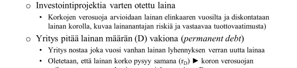 Investointiprojektin osalta voidaan tehdä oletus, että se rahoitetaan kokonaan omalla pääomalla. Investointi ei vaikuta silloin yrityksen velkoihin eikä muuta yrityksen korkojen verosuojaa.