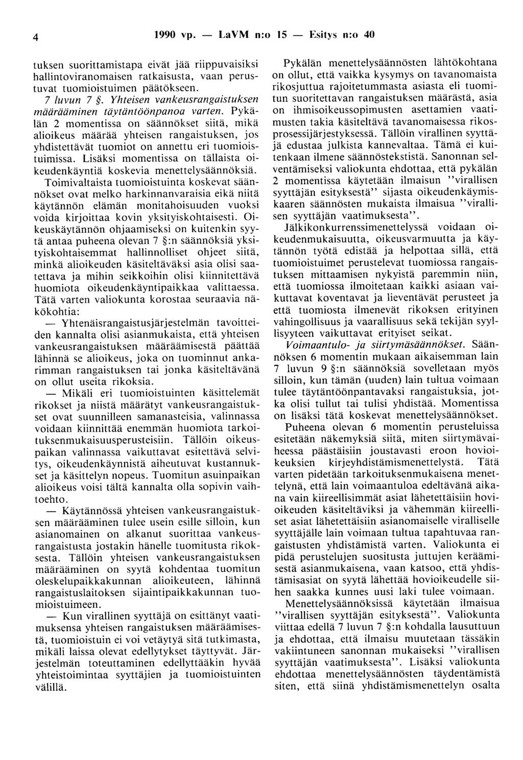 4 1990 vp. - LaVM n:o 15 - Esitys n:o 40 tuksen suorittamistapa eivät jää riippuvaisiksi hallintoviranomaisen ratkaisusta, vaan perustuvat tuomioistuimen päätökseen. 7 luvun 7.