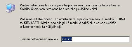 Koneen nimeäminen Tietokone on myös syytä nimetä.