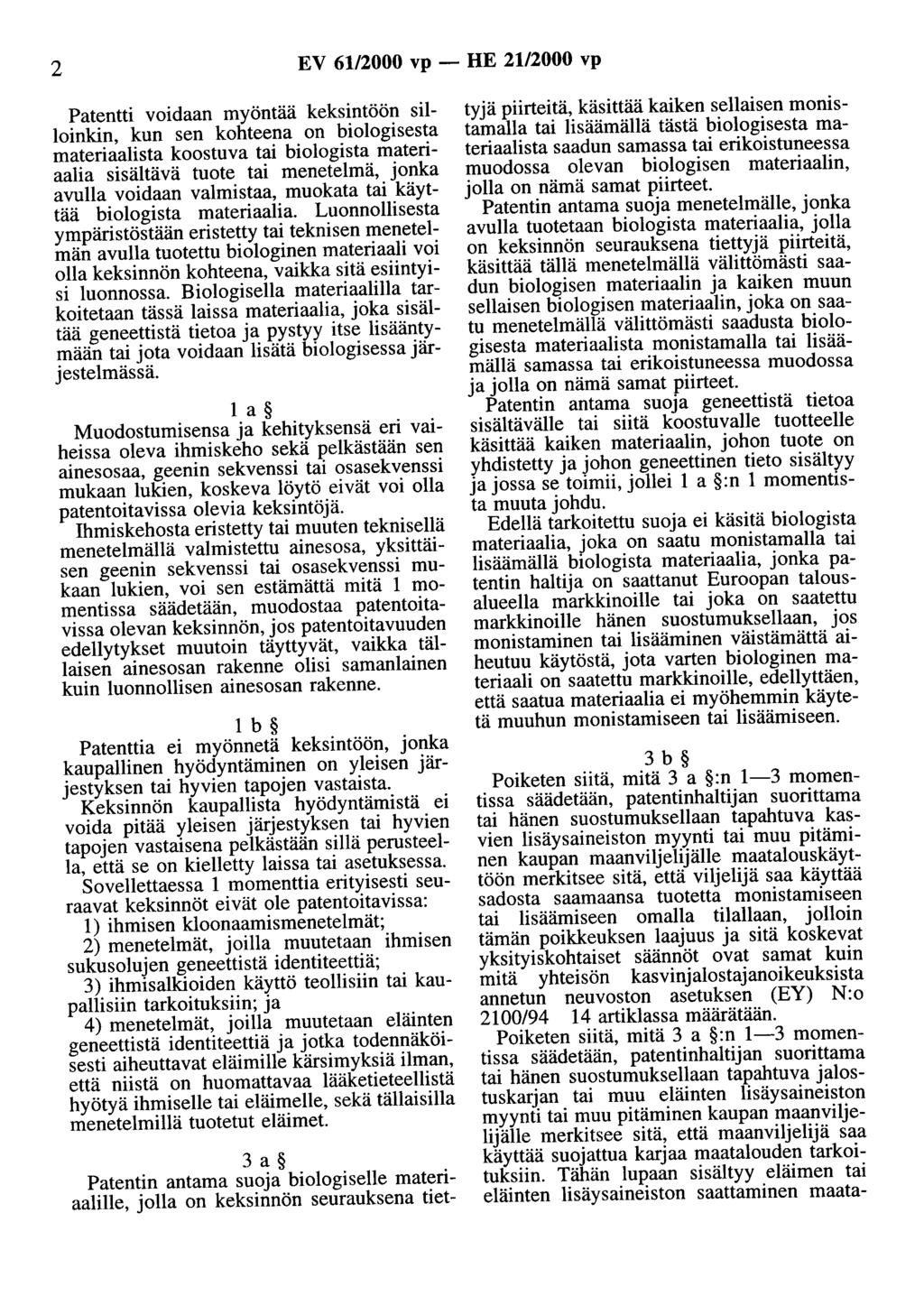 2 EV 6112000 vp - HE 2112000 vp Patentti voidaan myöntää keksintöön silloinkin, kun sen kohteena on biologisesta materiaalista koostuva tai biologista materiaalia sisältävä tuote tai menetelmä, jonka