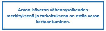 kulkenut. Tähän päämäärään päädytään käyttäen vähennysjärjestelmää. Vähennysjärjestelmä toimii siten, että tavaran tai palvelun hinnasta poistetaan edellisen vaiheen maksama arvonlisäveron osuus.