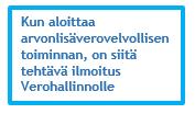 ARVONLISÄVERO-OPAS ARVONLISÄVEROLLISEKSI REKISTERÖITYMINEN JA HAKEUTUMINEN Arvonlisäverollisen liiketoiminnan aloittaessa on tehtävä ilmoitus Verohallinnolle.