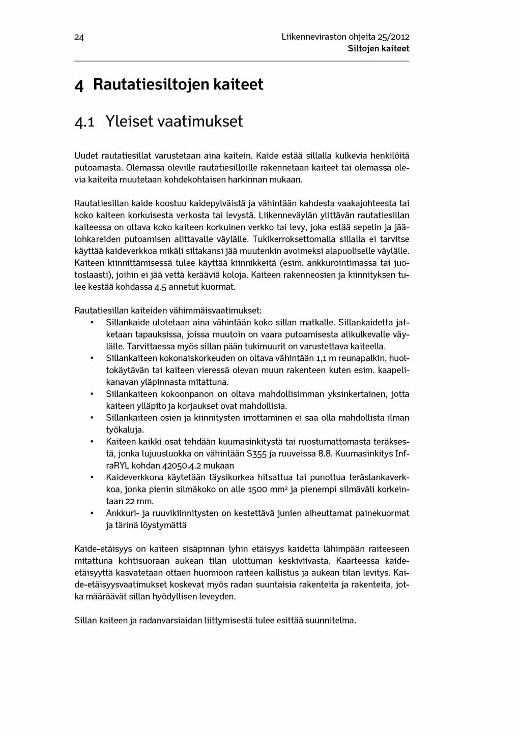 24 Liikenneviraston ohjeita 25/2012 4 Rautatiesiltojen kaiteet 4.1 Yleiset vaatimukset Uudet rautatiesillat varustetaan aina kaitein. Kaide estää sillalla kulkevia henkilöitä putoamasta.