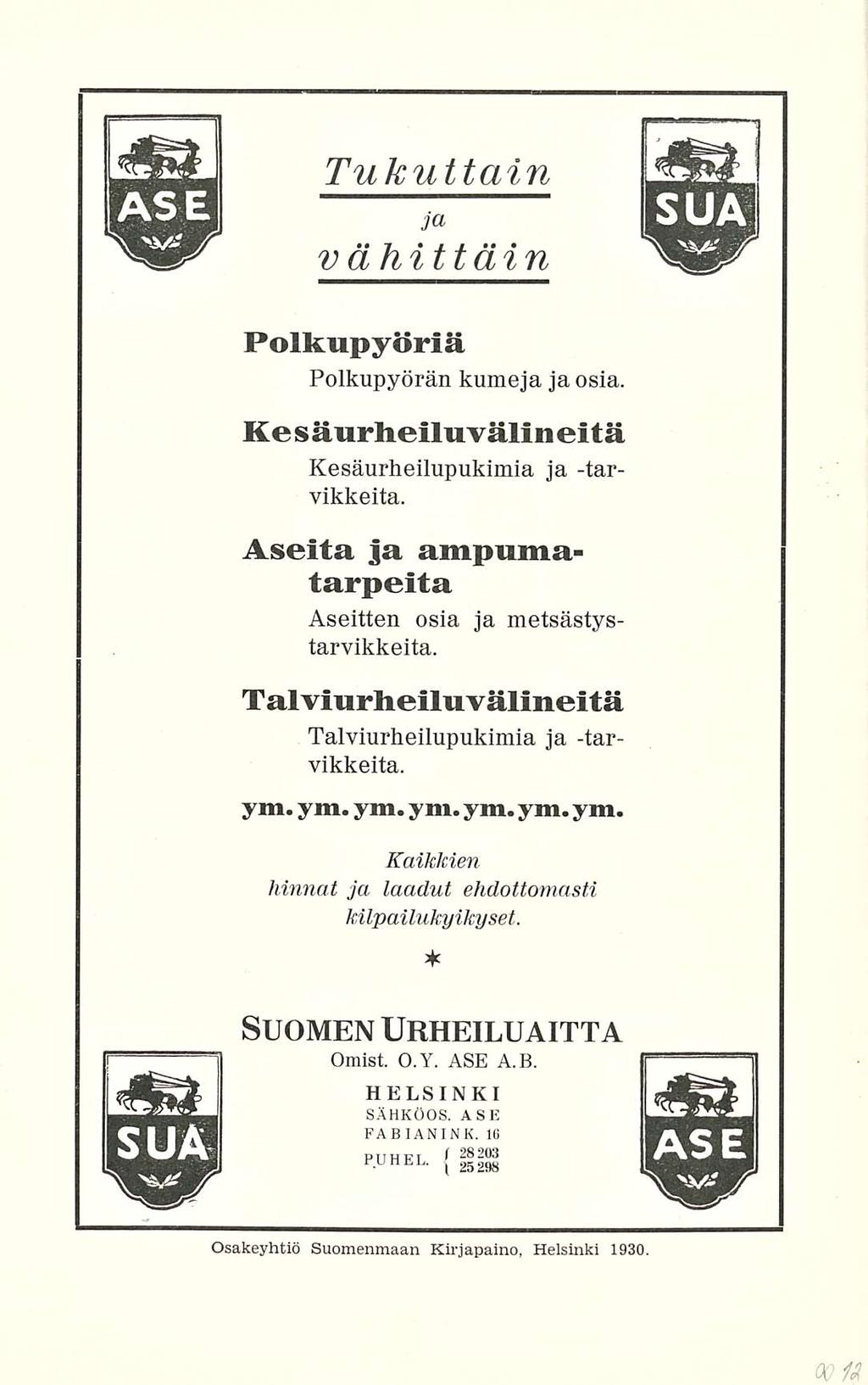 Tukuttain ja v ähittäin Polkupyöriä Polkupyörän kumeja ja osia. Ke s äurheiluvälin eitä Kesäurheilupukimia ja -tarvikkeita. Aseita ja ampumatarpeita ja metsästys- Aseitten osia tarvikkeita.