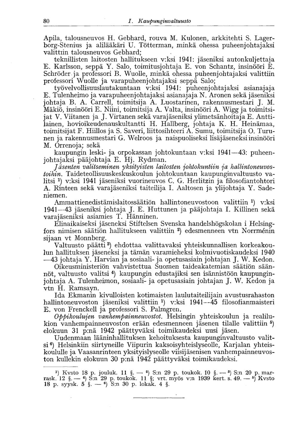 80 I. Kaupunginvaltuusto 80* Apila, talousneuvos H. Gebhard, rouva M. Kulonen, arkkitehti S. Lagerborg-Stenius ja alilääkäri U.