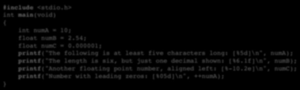 Printf ja muotoilumääritteet Koodi: #include <stdio.h>! int main(void)! {! int numa = 10;! float numb = 2.54;! float numc = 0.000001;!