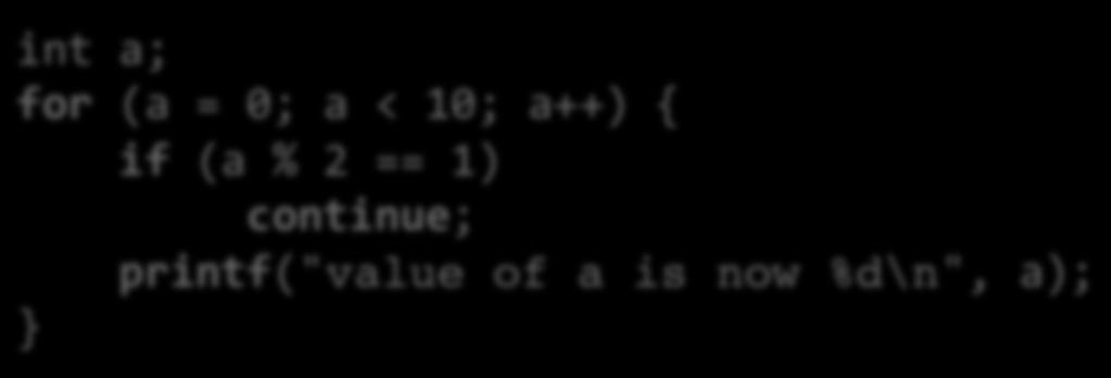 a; for (a = 0; a < 10; a++) { if (a % 2 == 1) continue;