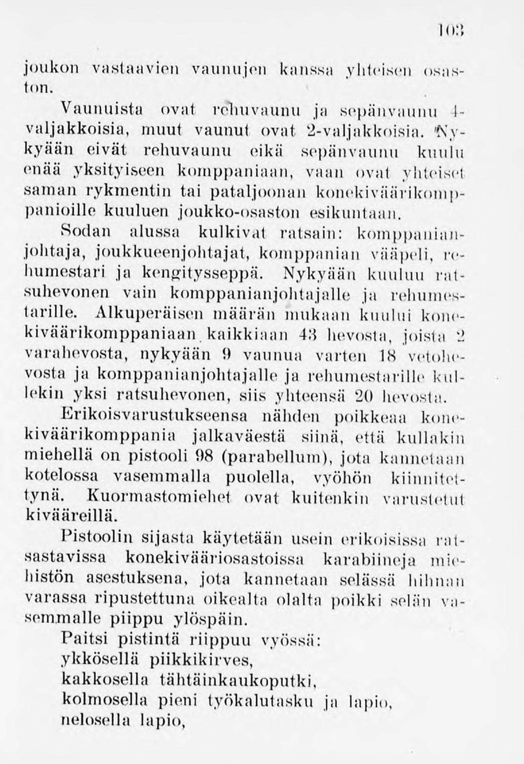 joukon vastaavien vaunujen kanssa yhteisen osaston. 103 Vaunuista ovat rehuvaunu ja sepänvaiiiiu I- valjakkoisia, muut vaunut ovat 2-valjakkoisia.