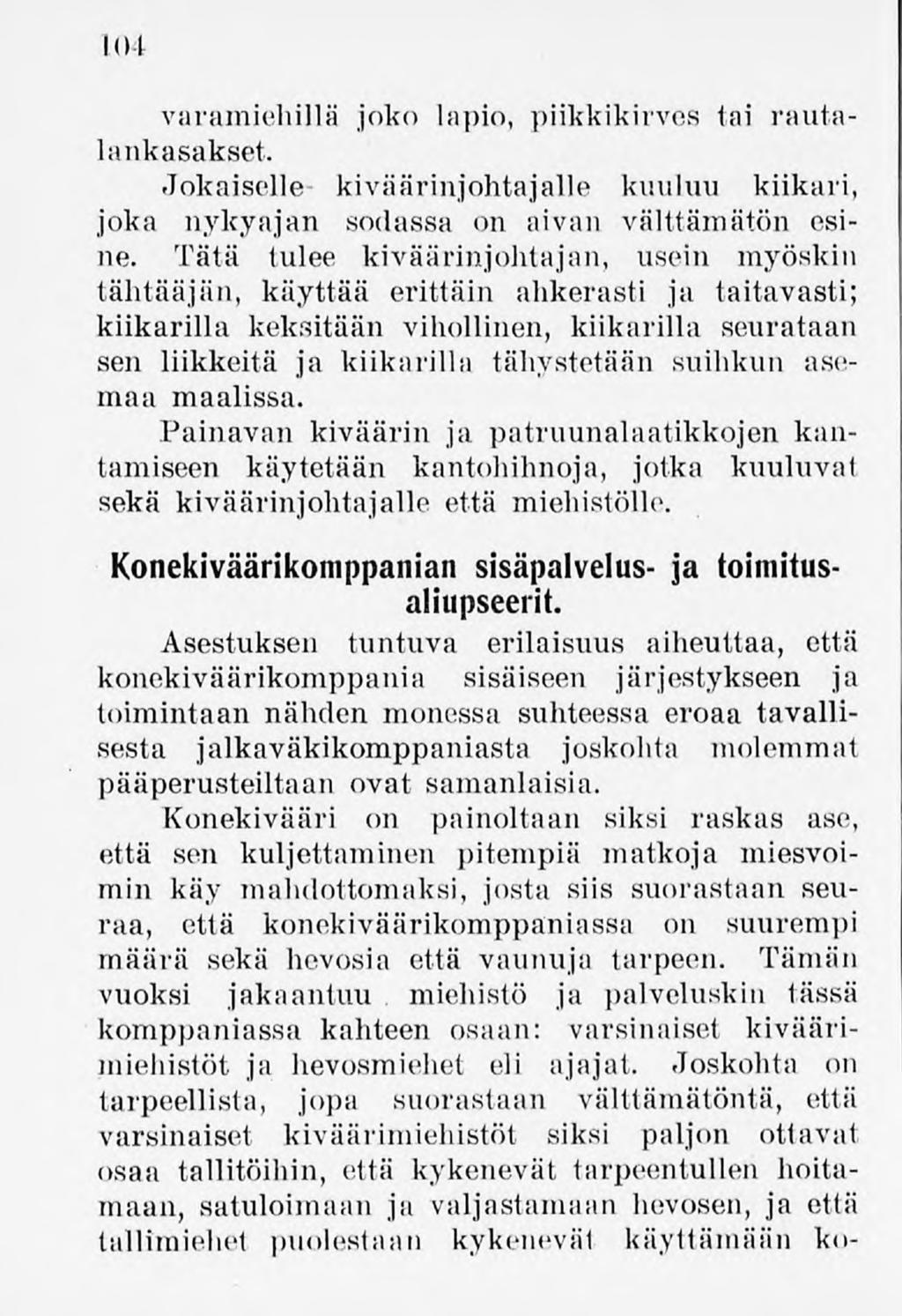 104 varamiehillä joko lapio, piikkikirves tai rautalankasakset. Jokaiselle kiväärinjohtajalle kuuluu kiikari, joka nykyajan sodassa on aivan välttämätön esine.