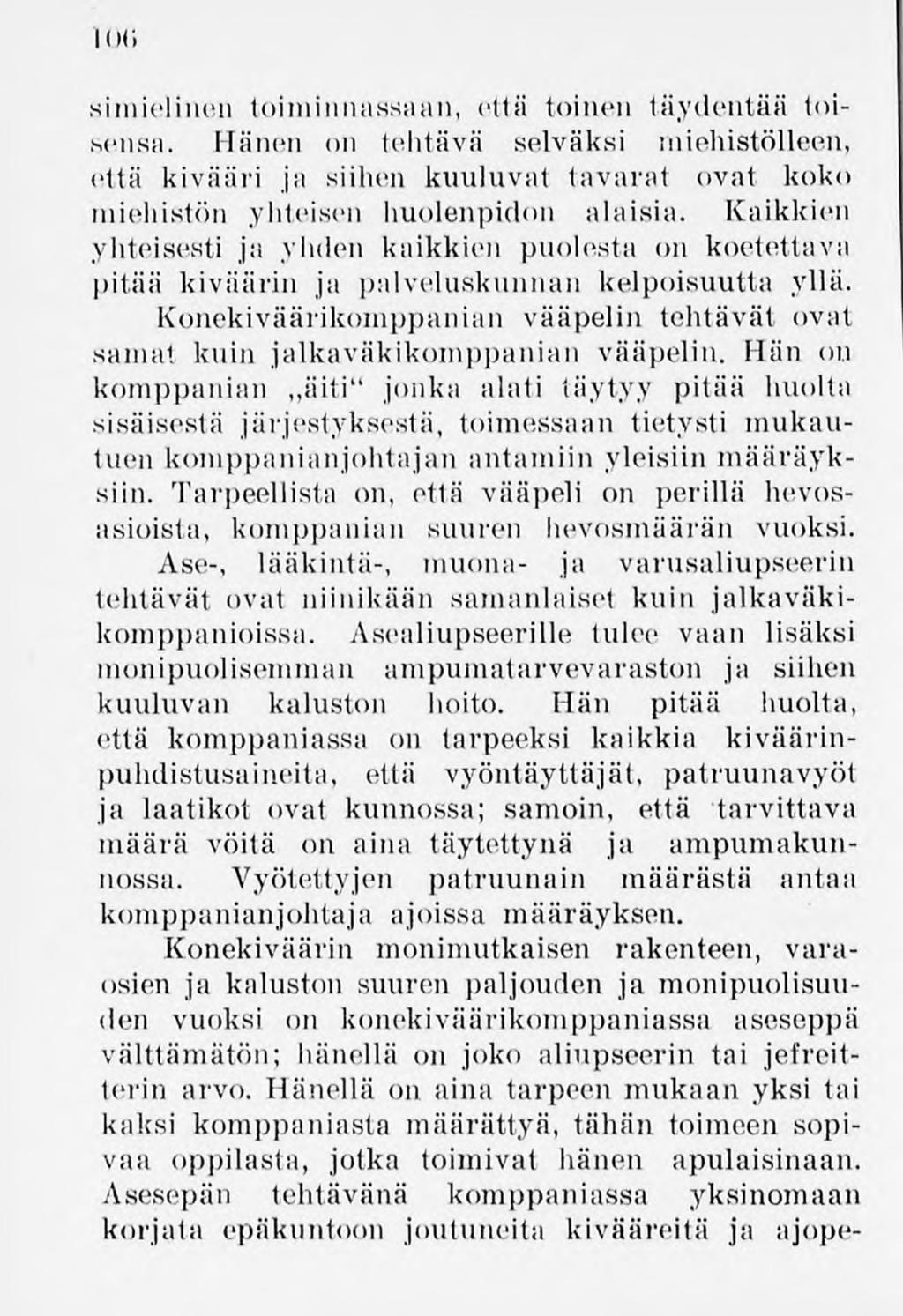 106 siinielinen toiminnassaan, että toinen täydentää toisensa. Hänen on tehtävä selväksi miehistölleen, että kivääri ja siihen kuuluvat tavarat ovat koko miehistön yhteisen huolenpidon alaisia.