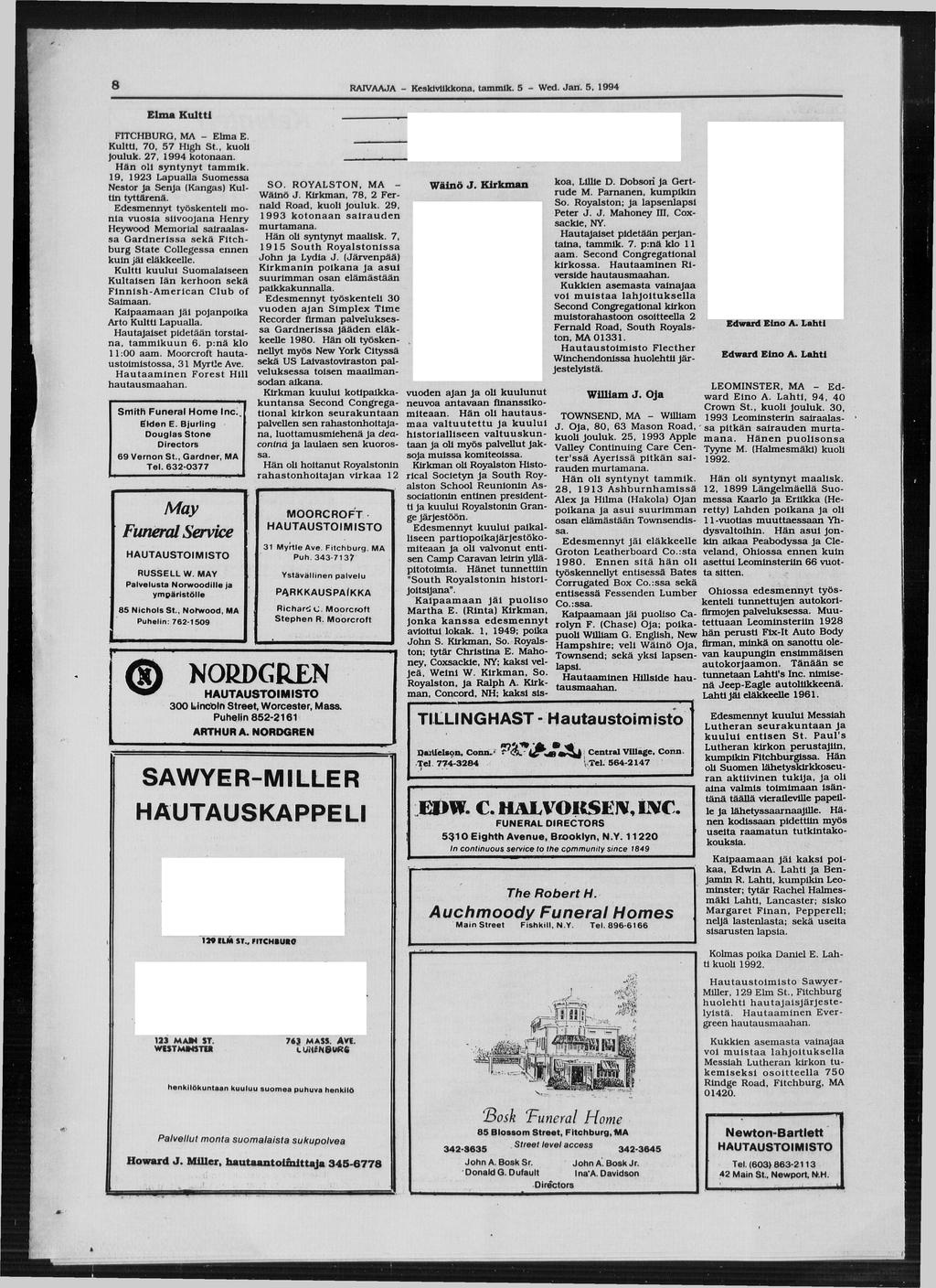 8 RAIVAAJA - Keskiviikkona, tam m lk. 5 - Wed. J a n. 5, 1994 E lm a K u ltti FITCHBURG. MA - Elma E. KultU, 70, 57 High St., kuoli ]ouluk. 27, 1994 kotonaan. H än oli s y n ty n y t tam m lk.