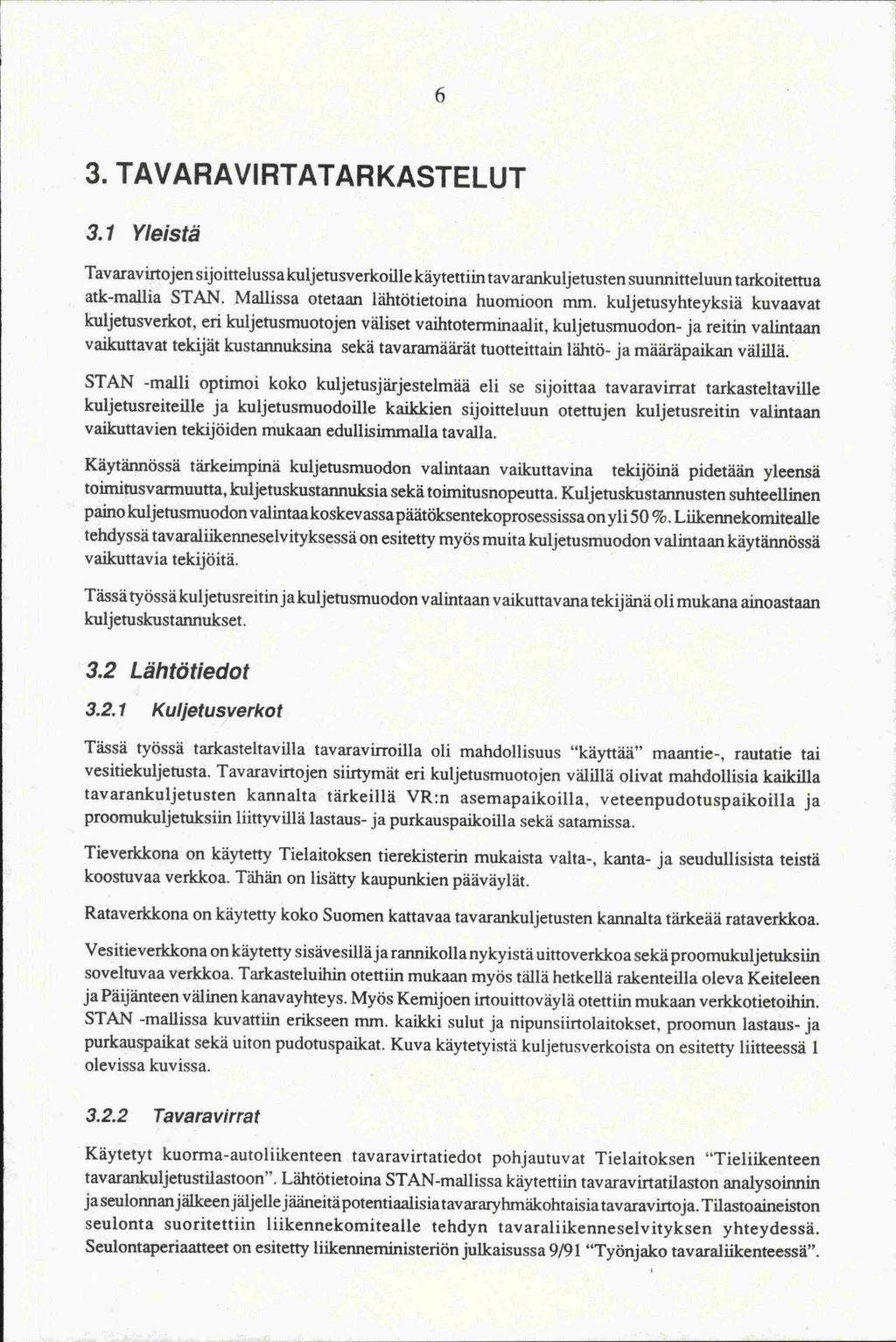 ja STAN 3. TAVARA VIRTATARKASTELUT 3.1 Yleistä Tavaravirtojen sijoittelussa kuljetusverkoile käytettiin tavarankuijetusten suunnitteluun tarkoitettua atk-mallia STAN.