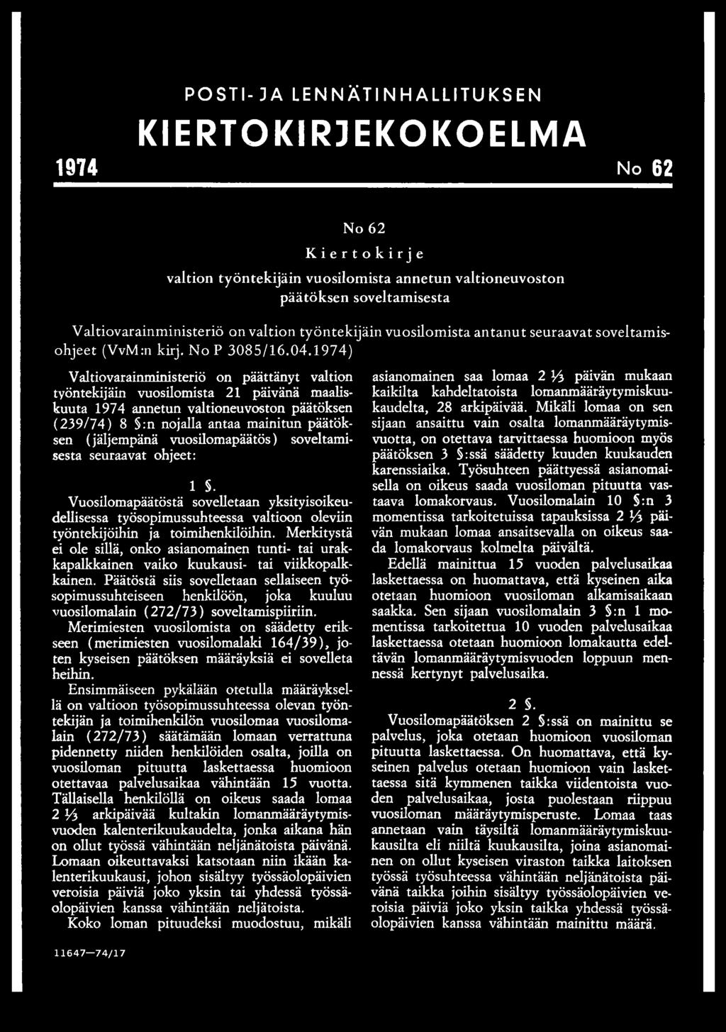 1 9 7 4 ) Valtiovarainministeriö on päättänyt valtion työntekijäin vuosilomista 21 päivänä maaliskuuta 1974 annetun valtioneuvoston päätöksen (239/74) 8 :n nojalla antaa mainitun päätöksen