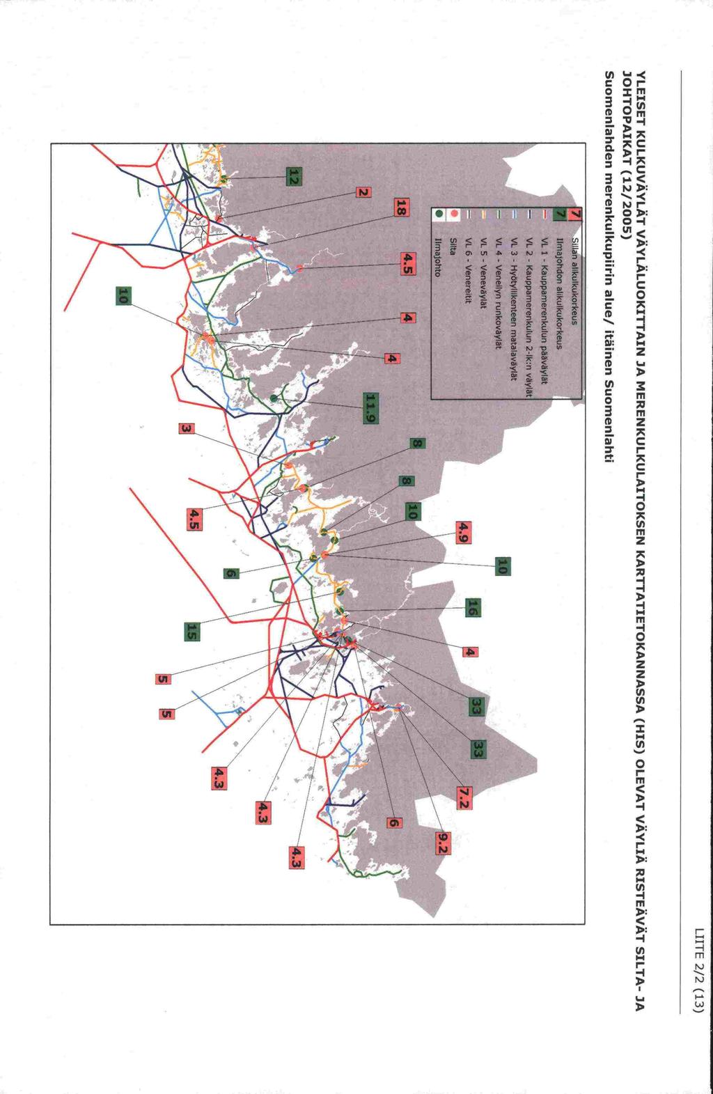 [lite 2/2 (1) YLEISET KULKUVAYLAT VÄYLÄLUOKITTAIN JA MERENKULKULAITOKSEN KARTTATIETOKANNASSA (HIS) OLEVAT VÄYLIÄ RISTEÄVÄT SILTA- JA JOHTOPAIKAT (12/200) Suomenlanden merenkulkupiirin alue!