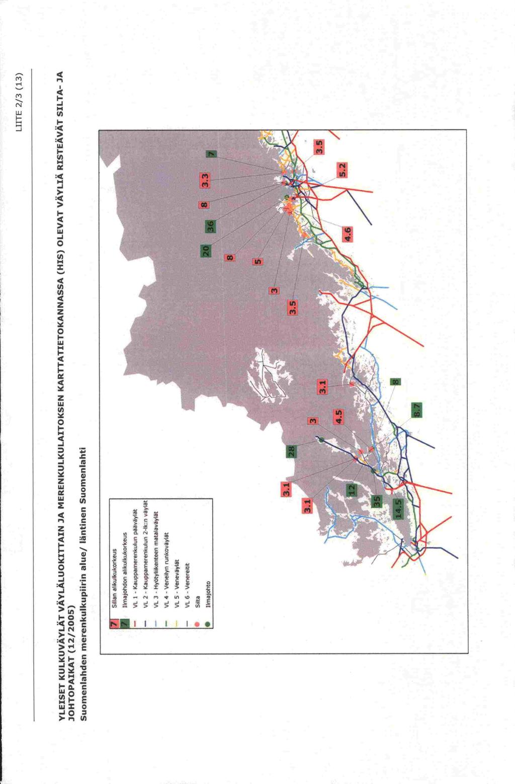 LillE 2/ (1) YLEISET KLILKUVAYLÄT VÄYLÄLLJOKITTAIN JA MERENKULKULAITOKSEN KARTTATIETOKANNASSA (HIS) OLEVAT VÄYLIÄ RISTEÄVÄT SILTA- JA JOHTOPAIKAT (12/200) Suomenlanden merenkulkupiirin alue!