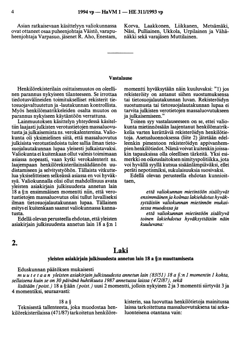 4 1994 vp- Ha VM 1 -HE 311/1993 vp Asian ratkaisevaan käsittelyyn valiokunnassa ovat ottaneet osaa puheenjohtaja Väistö, varapuheenjohtaja Varpasuo,jäsenet R.