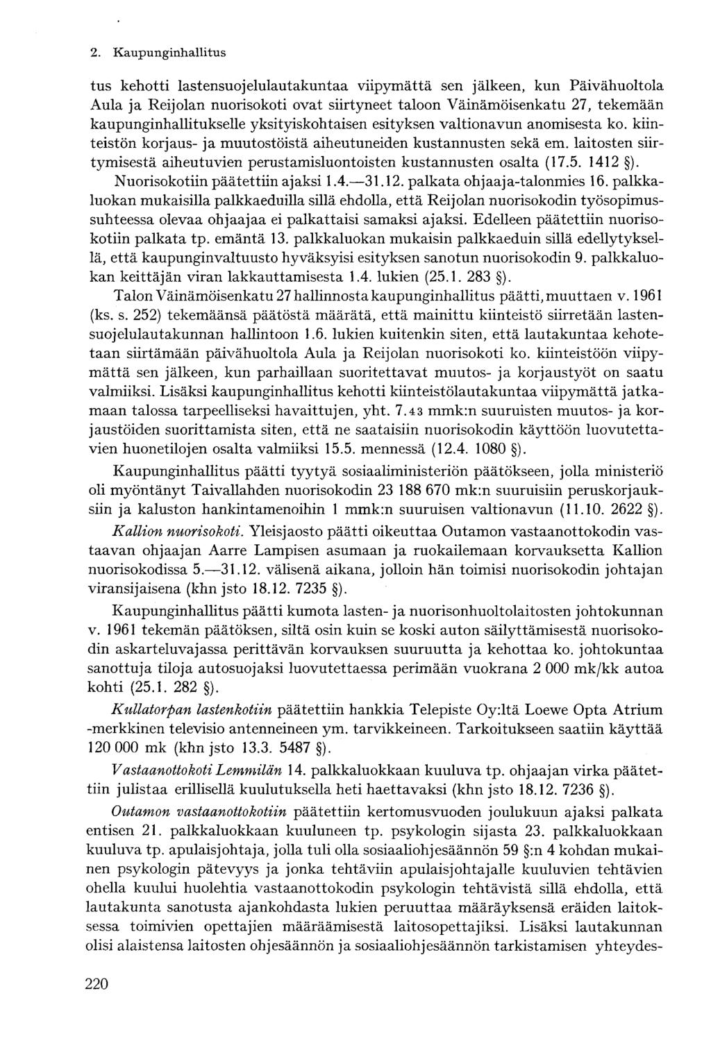 tus kehotti lastensuojelulautakuntaa viipymättä sen jälkeen, kun Päivähuoltola Aula ja Reijolan nuorisokoti ovat siirtyneet taloon Väinämöisenkatu 27, tekemään kaupunginhallitukselle