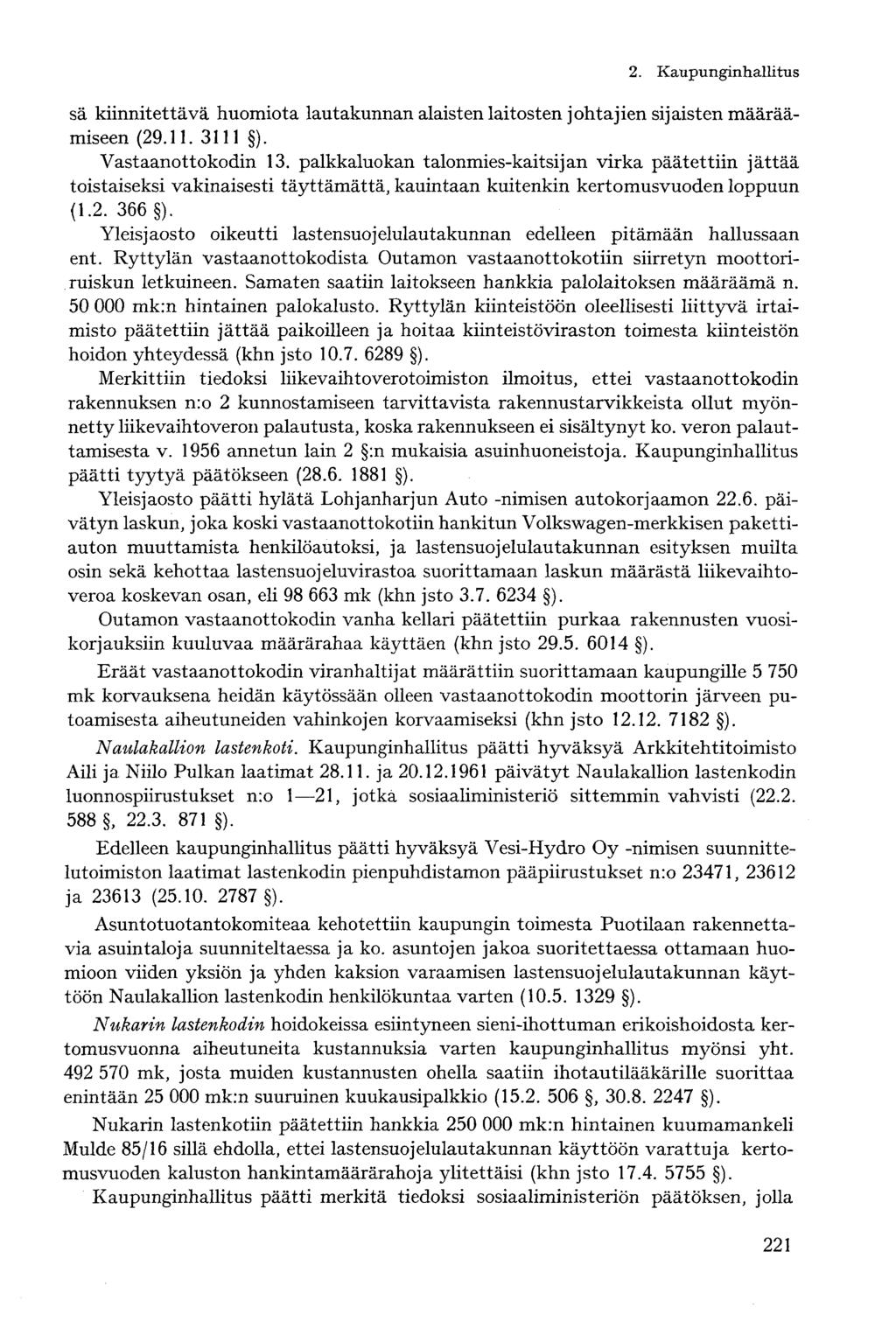 sä kiinnitettävä huomiota lautakunnan alaisten laitosten johtajien sijaisten määräämiseen (29.11. 3111 ). Vastaanottokodin 13.