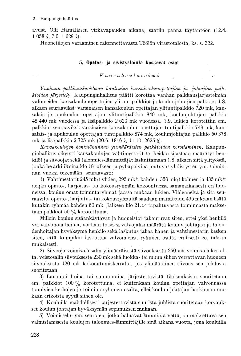 avust. Olli Hämäläisen virkavapauden aikana, saatiin panna täytäntöön (12.4. 1 058, 7.6. 1 629 ). Huonetilojen varaaminen rakennettavasta Töölön virastotalosta, ks. s. 322. 5.