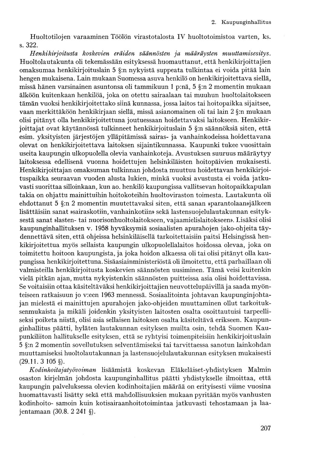 Huoltotilojen varaaminen Töölön virastotalosta IV huoltotoimistoa varten, ks. s. 322. Henkikirjoitusta koskevien eräiden säännösten ja määräysten muuttamisesitys.