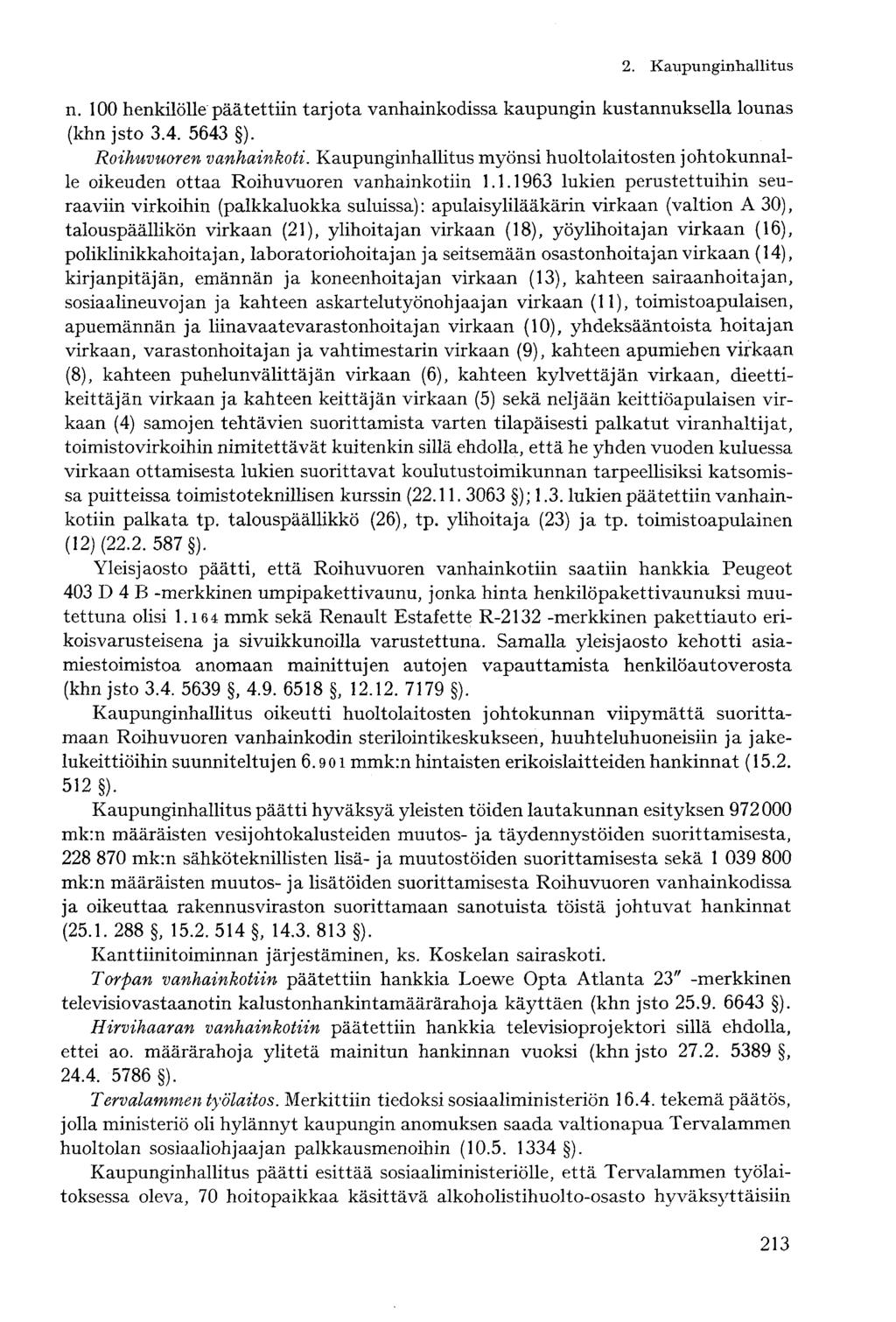 n. 100 henkilölle päätettiin tarjota vanhainkodissa kaupungin kustannuksella lounas (khn jsto 3.4. 5643 ). Roihuvuoren vanhainkoti.