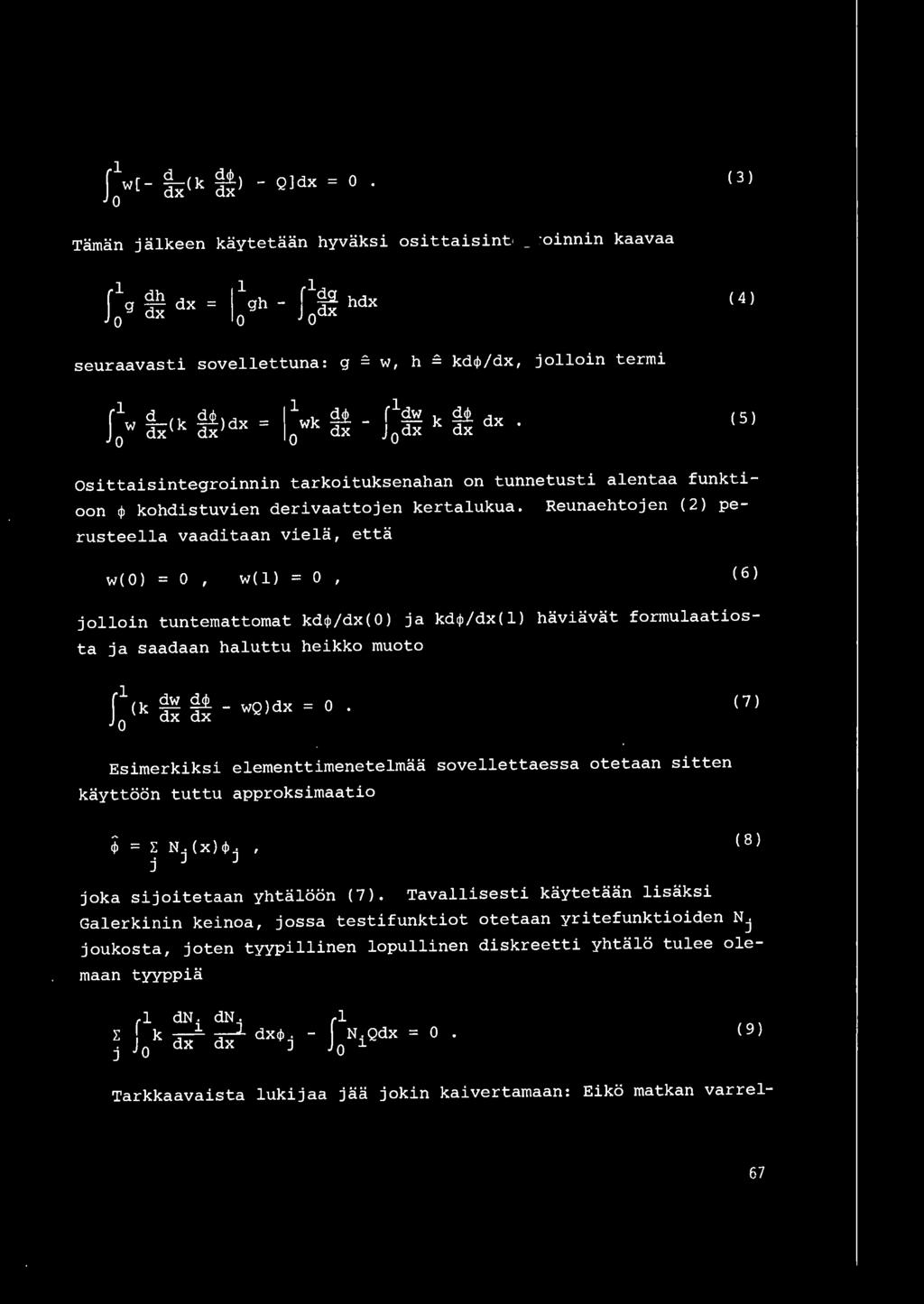 llwk ~d - J(lddw k ~d dx. JOX X O X OX X ( 5) Osittaisintegroinnin tarkoituksenahan on tunnetusti alentaa funktioon ~ kohdistuvien derivaattojen kertalukua.