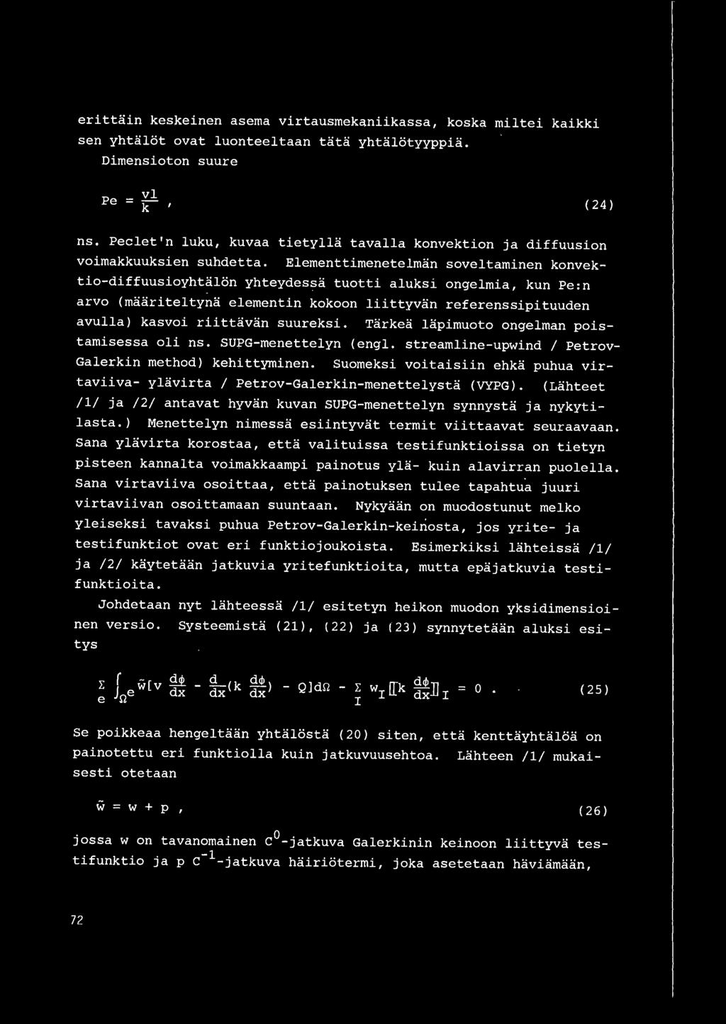 Elementtimenetelman soveltaminen konvektio-diffuusioyhtalon yhteydessa tuotti aluksi ongelmia, kun Pe:n arvo (maariteltyna elementin kokoon liittyvan referenssipituuden avulla) kasvoi riittavan