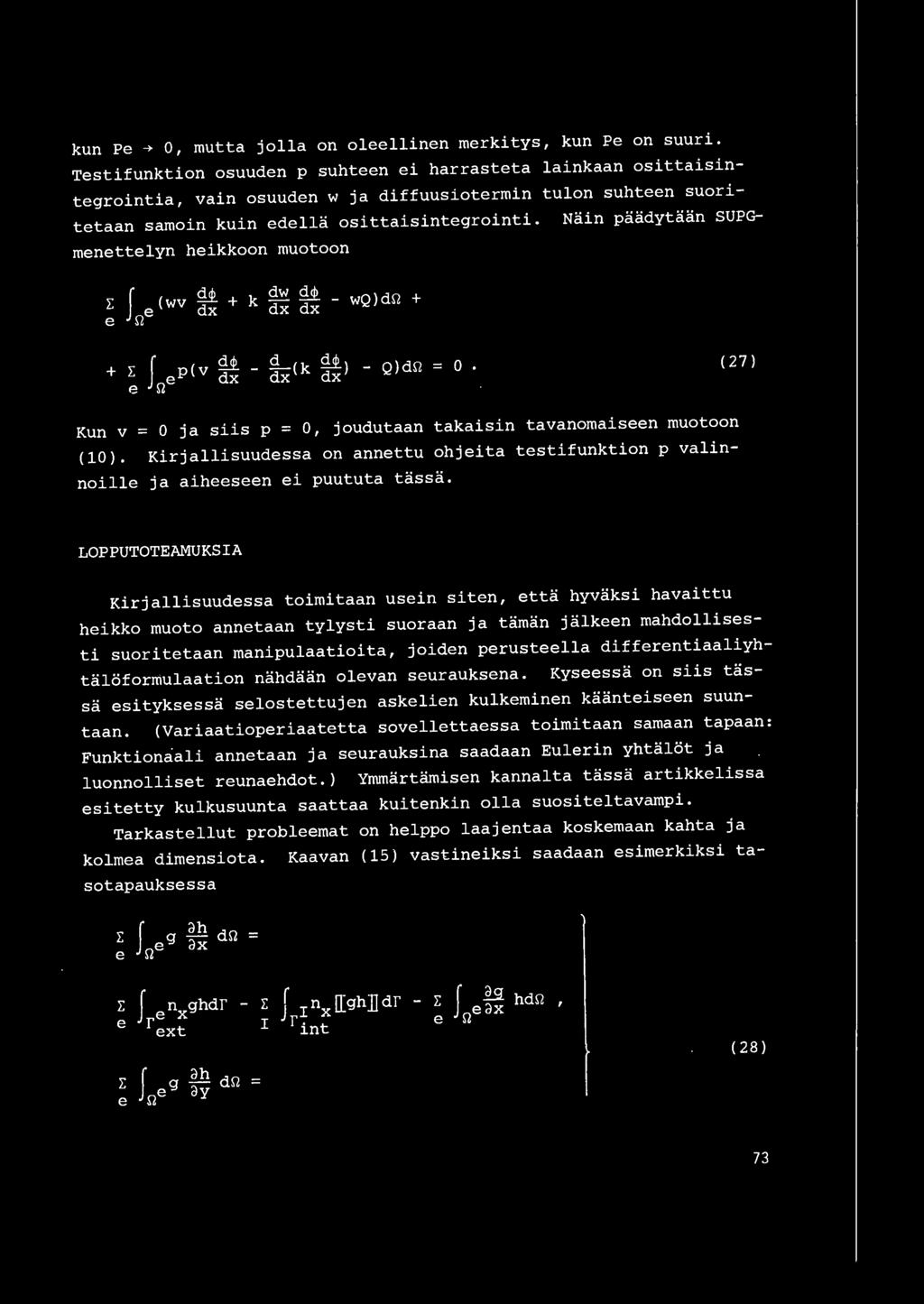 Nain paadytaan SUPGmenettelyn heikkoon muotoon ~ I (wv ~ + k dw ~! - wq)dq + e Qe x dx + ~ I p(v ~ - ~x(k ~) - Q)dQ = 0.