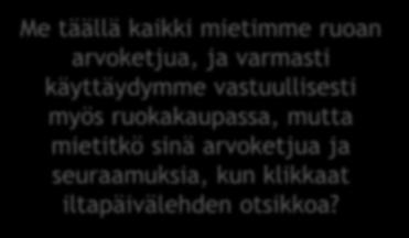 Ne vain törmäävät arkeen ja lukuisiin pieniin päätöksiin, jotka päivittäin haluamme tehdä mahdollisimman helposti.